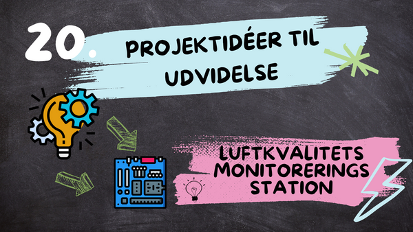 Projektidéer til Udvidelse - Serie om Luftkvalitets monitoreringsstation, Afsnit 20
