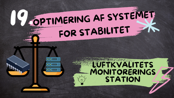 Optimering af systemet for stabilitet - Serie om Luftkvalitets monitoreringsstation, Afsnit 19