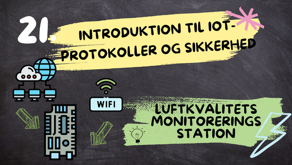 Introduktion til IoT-protokoller og sikkerhed - Serie om Luftkvalitets monitoreringsstation, Afsnit 21