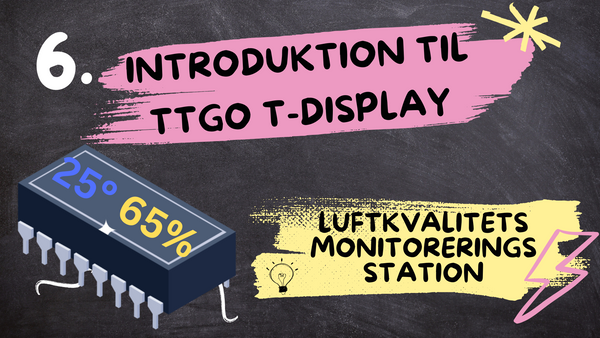 Introduktion til TTGO T-Display - Serie om Luftkvalitets monitoreringsstation, Afsnit 6